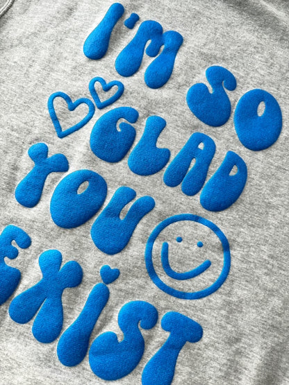 I'm So Glad You Exist Crewneck